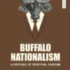 Buffalo Nationalism: A Critique of Spiritual Fascism Paperback – 1 December 2018