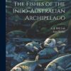 The Fishes of the Indo-Australian Archipelago Paperback – Import, 18 July 2023