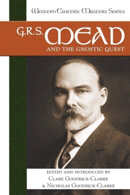 G. R. S. Mead and the Gnostic Quest: 8 (Western Esoteric Masters) Paperback – Illustrated, 10 August 2005