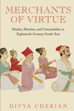Merchants of Virtue: Hindus, Muslims, and Untouchables in Eighteenth-Century South Asia (South Asia Across the Disciplines) Paperback – Import, 27 December 2022