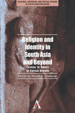Religion and Identity in South Asia and Beyond: Essays in Honor of Patrick Olivelle (Anthem South Asian Studies) Paperback – Illustrated, 15 November 2013