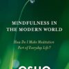Mindfulness in the Modern World: How Do I Make Meditation Part of Everyday Life?