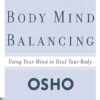 Body Mind Balancing: Using Your Mind to Heal Your Body