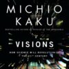 Visions: How Science Will Revolutionize the 21st Century