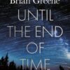 Until the End of Time: Mind, Matter, and Our Search for Meaning in an Evolving Universe