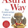 The Asura Way: The Contrarian Path to Success
